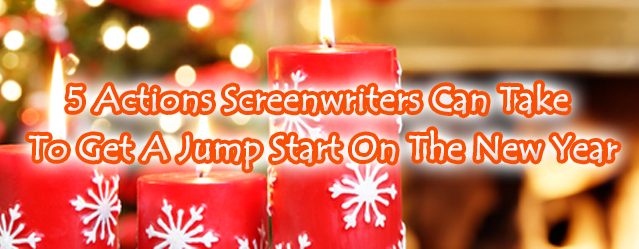 5 Actions Screenwriters Can Take To Get A Jump Start On The New Year