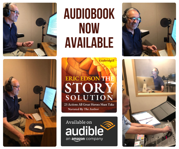 Eric Edson, screenwriter, professor and author of THE STORY SOLUTION: 23 Actions All Great Heroes Must Take, has just released an audiobook version of his inspiring book on screenplay writing.